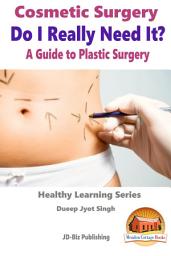 Icon image Cosmetic Surgery - Do I Really Need It? - A Guide to Plastic Surgery