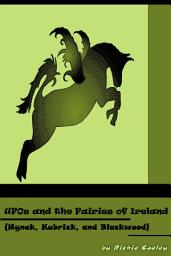 Icon image UFOs and the Fairies of Ireland (Hynek, Kubrick, and Blackwood)