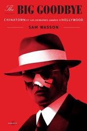 Icon image The Big Goodbye: Chinatown et les dernières années d’Hollywood