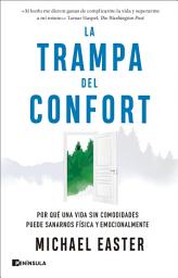 Icon image La trampa del confort: Por qué una vida sin comodidades puede sanarnos física y emocionalmente
