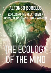 Icon image The Ecology of the Mind: Exploring the Relationship Between Inner and Outer Worlds