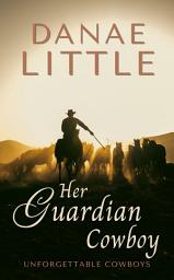 Icon image Her Guardian Cowboy: Unforgettable Cowboys Book Six