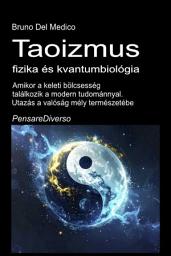 Taoizmus, fizika és kvantumbiológia: Amikor a keleti bölcsesség találkozik a modern tudománnyal. Utazás a valóság mély természetébe ikonjának képe