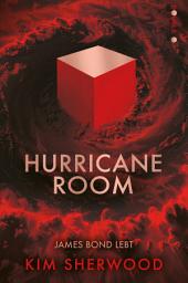 Icon image Hurricane Room – Bond lebt: Ein Roman aus der explosiven Welt von James Bond 007