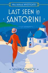 Icon image Last Seen in Santorini (Miss Ashford Investigates, Book 2)