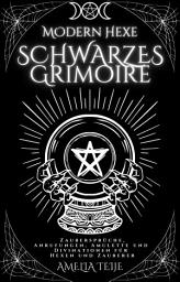 Icon image Moderne Hexe Schwarzes Grimoire: Zaubersprüche, Anrufungen, Amulette und Divinationen für Hexen und Zauberer