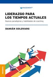 Icon image Liderazgo Para Los Tiempos Actuales: Nuevos Paradigmas Y Habilidades De Coaching