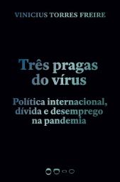 Icon image Três pragas do vírus: Política internacional, dívida e desemprego na pandemia