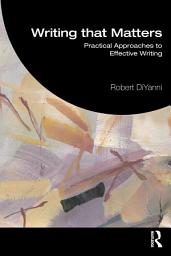 Icon image Writing that Matters: Practical Approaches to Effective Writing