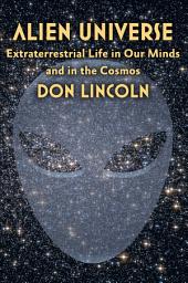 Icon image Alien Universe: Extraterrestrial Life in Our Minds and in the Cosmos