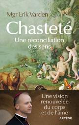 Icon image Chasteté: Une réconciliation des sens