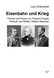 Icon image Eisenbahn und Krieg: Theorie und Praxis von Friedrich Engels, Helmuth von Moltke, William Sherman