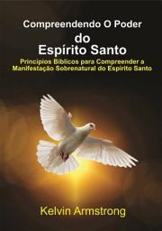 Icon image Compreendendo O Poder do Espírito Santo: Princípios Bíblicos para Compreender a Manifestação Sobrenatural do Espírito Santo