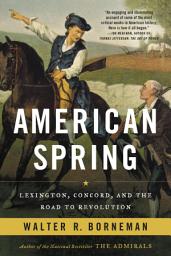 Icon image American Spring: Lexington, Concord, and the Road to Revolution