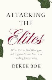Icon image Attacking the Elites: What Critics Get Wrong—and Right—About America's Leading Universities
