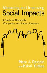 Icon image Measuring and Improving Social Impacts: A Guide for Nonprofits, Companies, and Impact Investors