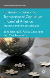 Icon image Business Groups and Transnational Capitalism in Central America: Economic and Political Strategies