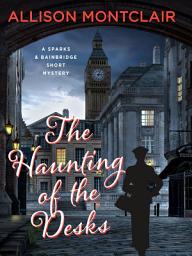 Icon image The Haunting of the Desks: A Sparks & Bainbridge Short Story