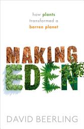 Icon image Making Eden: How Plants Transformed a Barren Planet