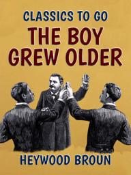 Icon image The Boy Grew Older: Restored Classics to Go Edition