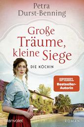 Icon image Große Träume, kleine Siege: Die Köchin - Roman