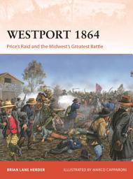 Icon image Westport 1864: Price's Raid and the Midwest's Greatest Battle