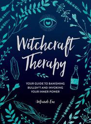 Icon image Witchcraft Therapy: Your Guide to Banishing Bullsh*t and Invoking Your Inner Power