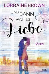 Icon image Und dann war es Liebe: Roman