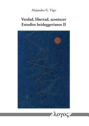 Icon image Verdad, libertad, acontecer: Estudios heideggerianos II, Volumen 2