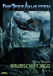 Icon image DIE TERRANAUTEN, Band 75: RAUMSCHIFFJAGD: Die große Science-Fiction-Saga!