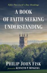 Icon image A Book of Faith Seeking Understanding: Fifty-Two Lord's Day Readings