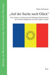 Icon image "Auf der Suche nach Glück": Eine Analyse von Konversionserzählungen Praktizierender des Nichiren-Buddhismus der Sôka Gakkai in Japan