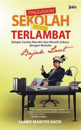 Icon image Tinggalkan Sekolah Sebelum Terlambat: Belajar Cerdas Mandiri dan Meraih Sukses dengan Metode Bajak Laut