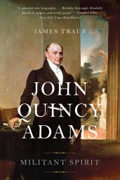 Icon image John Quincy Adams: Militant Spirit