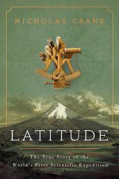 Icon image Latitude: The True Story of the World's First Scientific Expedition