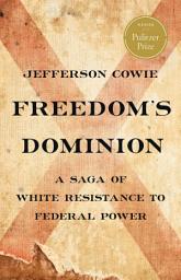 Icon image Freedom’s Dominion (Winner of the Pulitzer Prize): A Saga of White Resistance to Federal Power