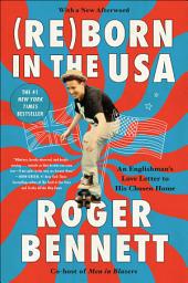 Icon image Reborn in the USA: An Englishman's Love Letter to His Chosen Home