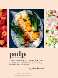 Icon image Pulp: A Practical Guide to Cooking with Fruit