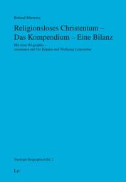 Icon image Religionsloses Christentum - Das Kompendium - Eine Bilanz: Mit einer Biographie - zusammen mit Ute Köppen und Wolfgang Leineweber