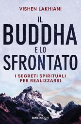 Icon image Il Buddha e lo sfrontato: I segreti spirituali per realizzarsi