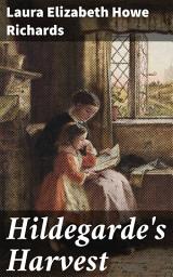 Icon image Hildegarde's Harvest: Journey through Innocence: A Heartwarming Tale of Growth and Wisdom
