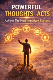 Icon image Powerful Thoughts and Acts: Achieve The Most Important Success