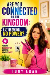 Icon image Are You Connected to the Kingdom: But Drawing No Power?