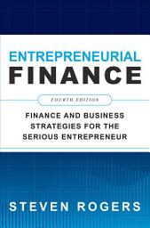 Icon image Entrepreneurial Finance, Fourth Edition: Finance and Business Strategies for the Serious Entrepreneur: Edition 4
