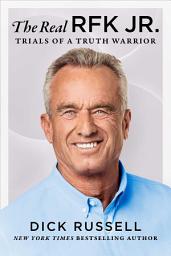 Icon image The Real RFK Jr.: Trials of a Truth Warrior