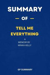 Icon image Summary of Tell Me Everything a Memoir by Minka Kelly