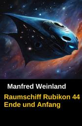 Icon image Raumschiff Rubikon 44 Ende und Anfang