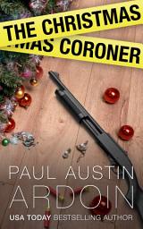 Icon image The Christmas Coroner: A Coroner Confronts Crime at Christmas