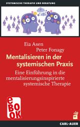 Icon image Mentalisieren in der systemischen Praxis: Eine Einführung in die mentalisierungsinspirierte systemische Therapie