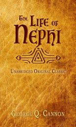 Icon image THE LIFE OF NEPHI: UNABRIDGED - FOR LATTER-DAY SAINTS